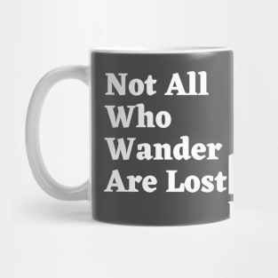 Not All Who wander are lost but i am Mug